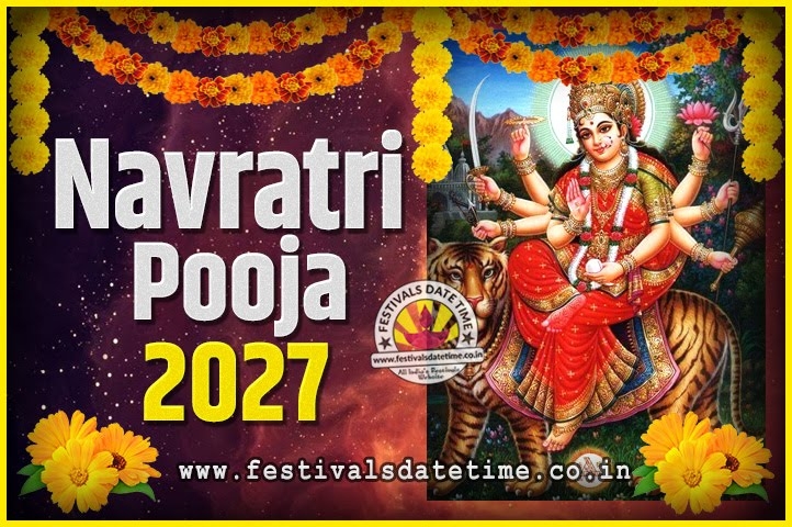 2027 Navratri Pooja Date And Time 2027 Navratri Calendar Festivals 